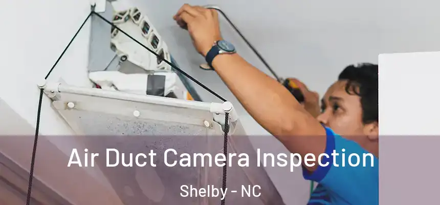  Air Duct Camera Inspection Shelby - NC