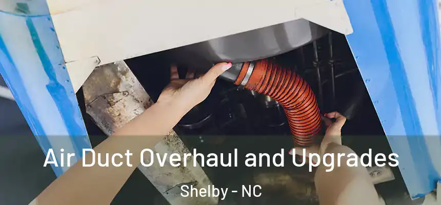  Air Duct Overhaul and Upgrades Shelby - NC