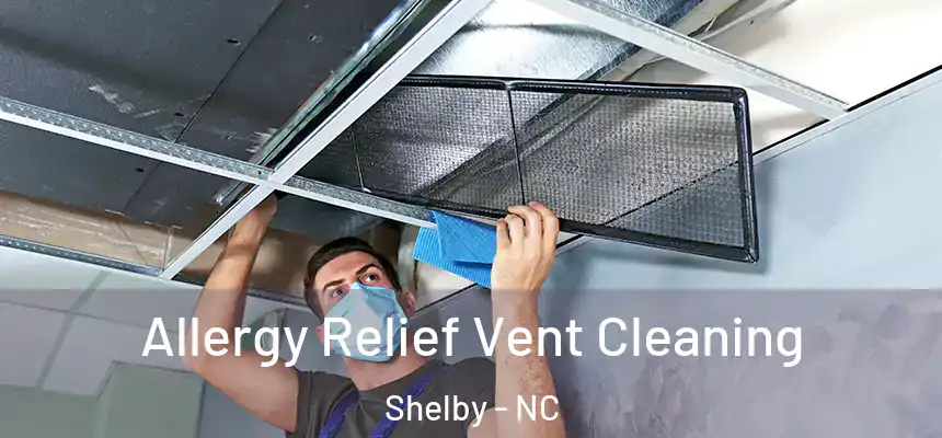  Allergy Relief Vent Cleaning Shelby - NC