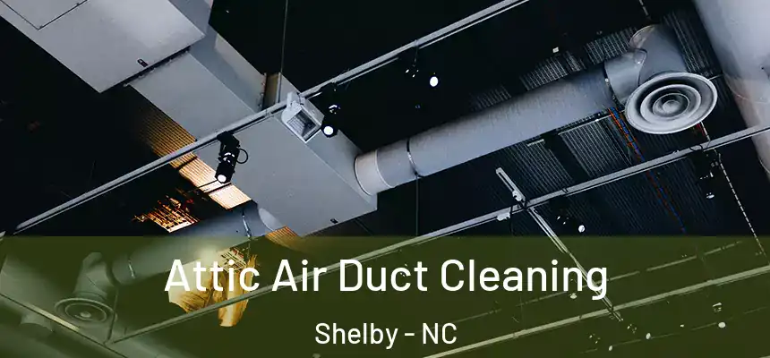  Attic Air Duct Cleaning Shelby - NC
