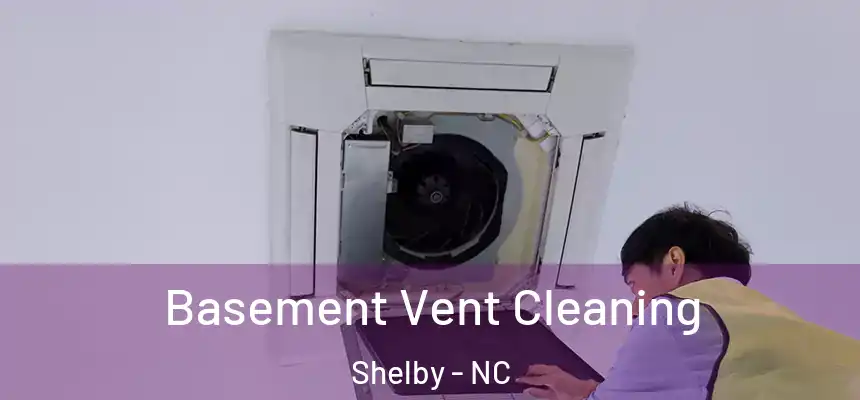  Basement Vent Cleaning Shelby - NC