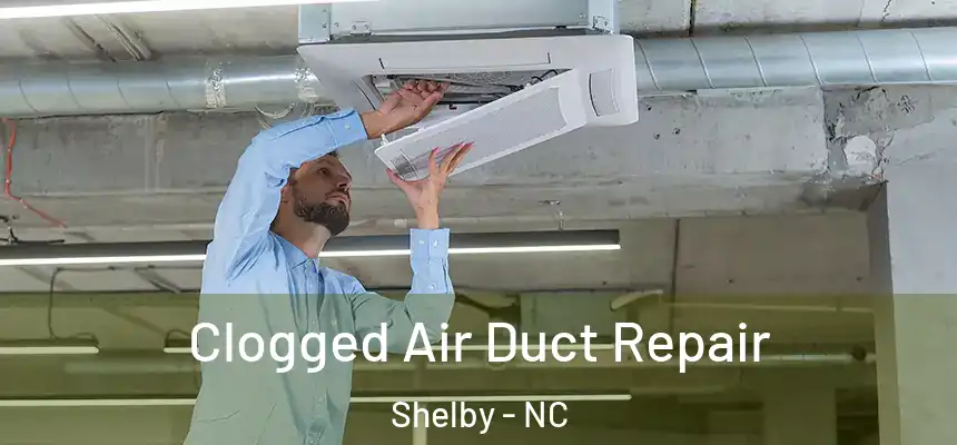  Clogged Air Duct Repair Shelby - NC