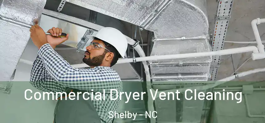  Commercial Dryer Vent Cleaning Shelby - NC