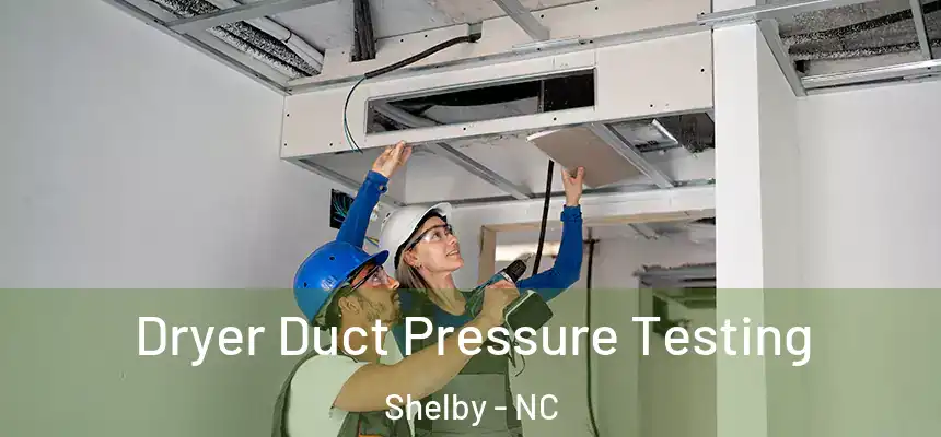  Dryer Duct Pressure Testing Shelby - NC