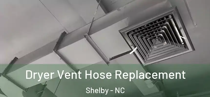  Dryer Vent Hose Replacement Shelby - NC