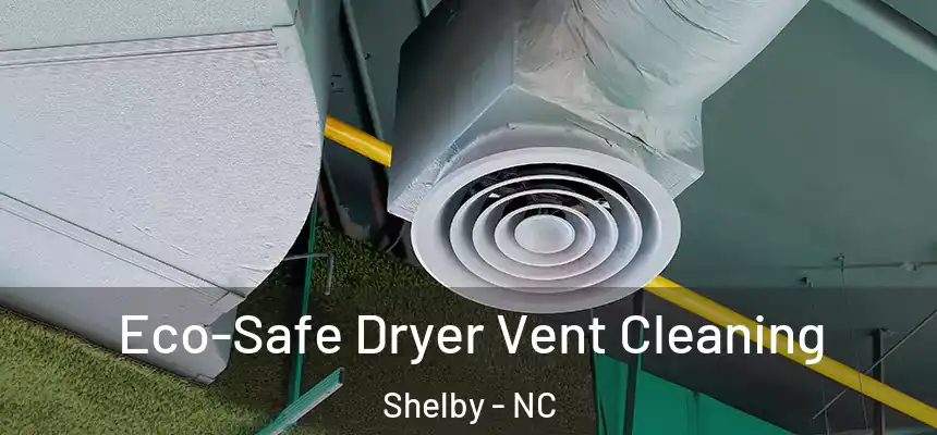  Eco-Safe Dryer Vent Cleaning Shelby - NC