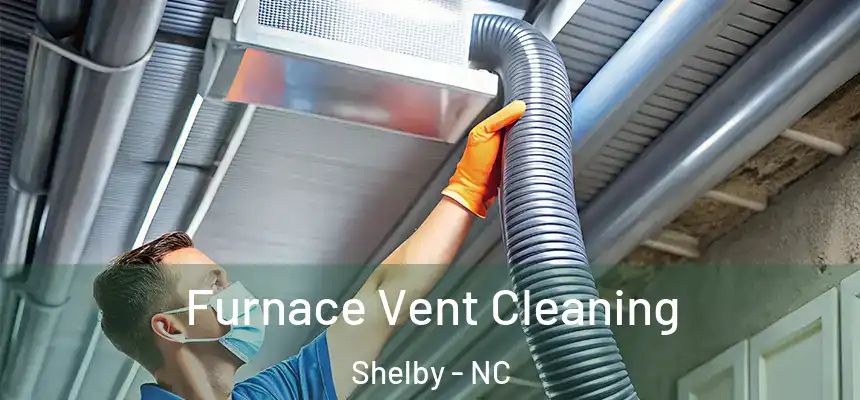  Furnace Vent Cleaning Shelby - NC