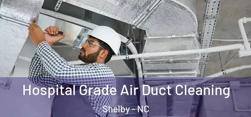  Hospital Grade Air Duct Cleaning Shelby - NC