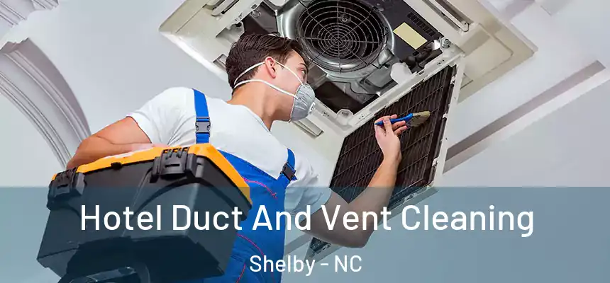  Hotel Duct And Vent Cleaning Shelby - NC