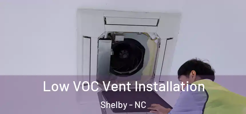 Low VOC Vent Installation Shelby - NC