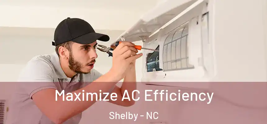  Maximize AC Efficiency Shelby - NC