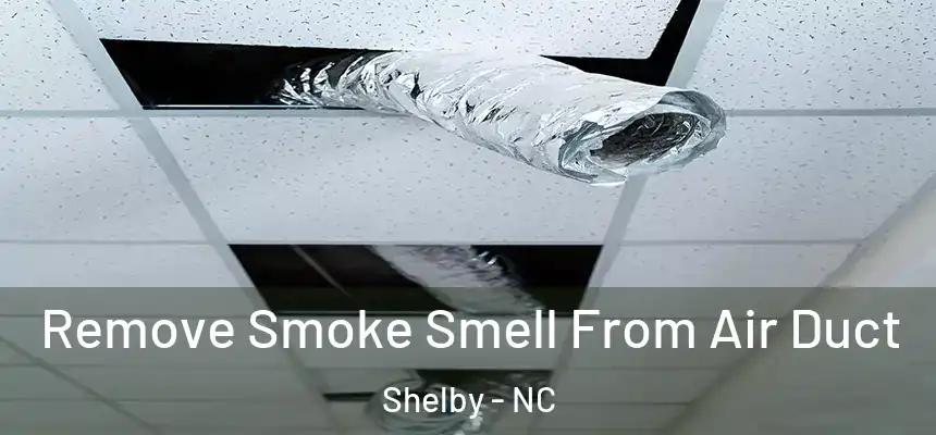  Remove Smoke Smell From Air Duct Shelby - NC